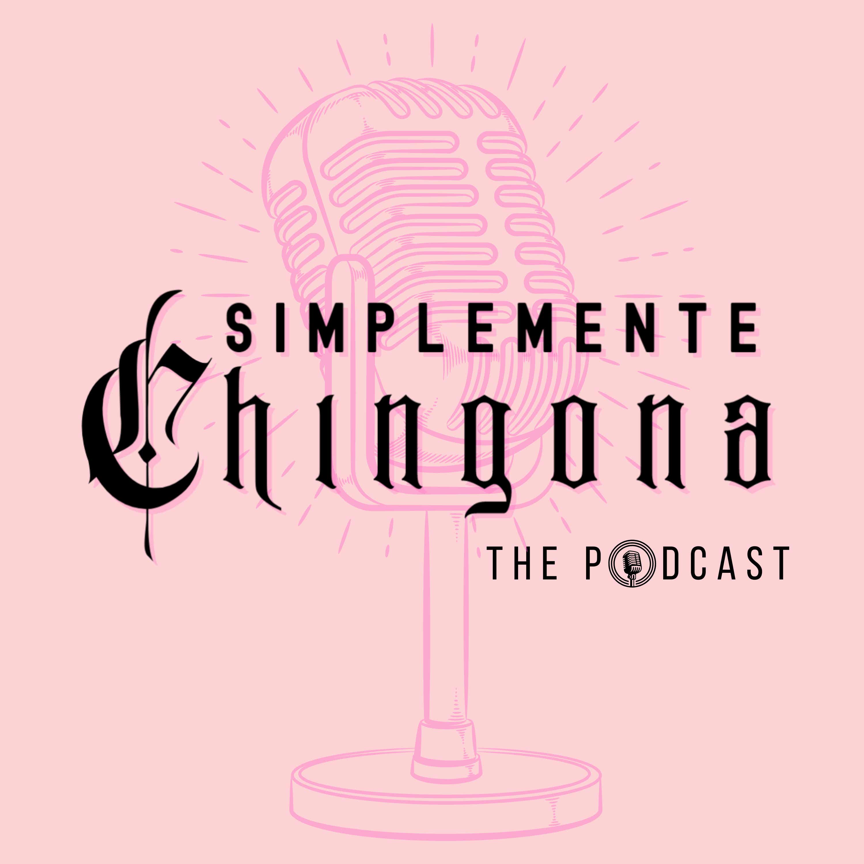 Simplemente Chingona The Podcast