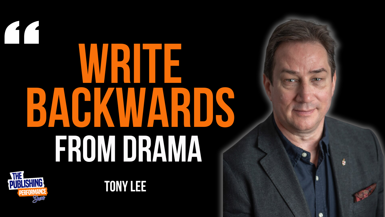 Tony Lee – The “Write Backwards” Method That Creates Unputdownable Crime Thrillers