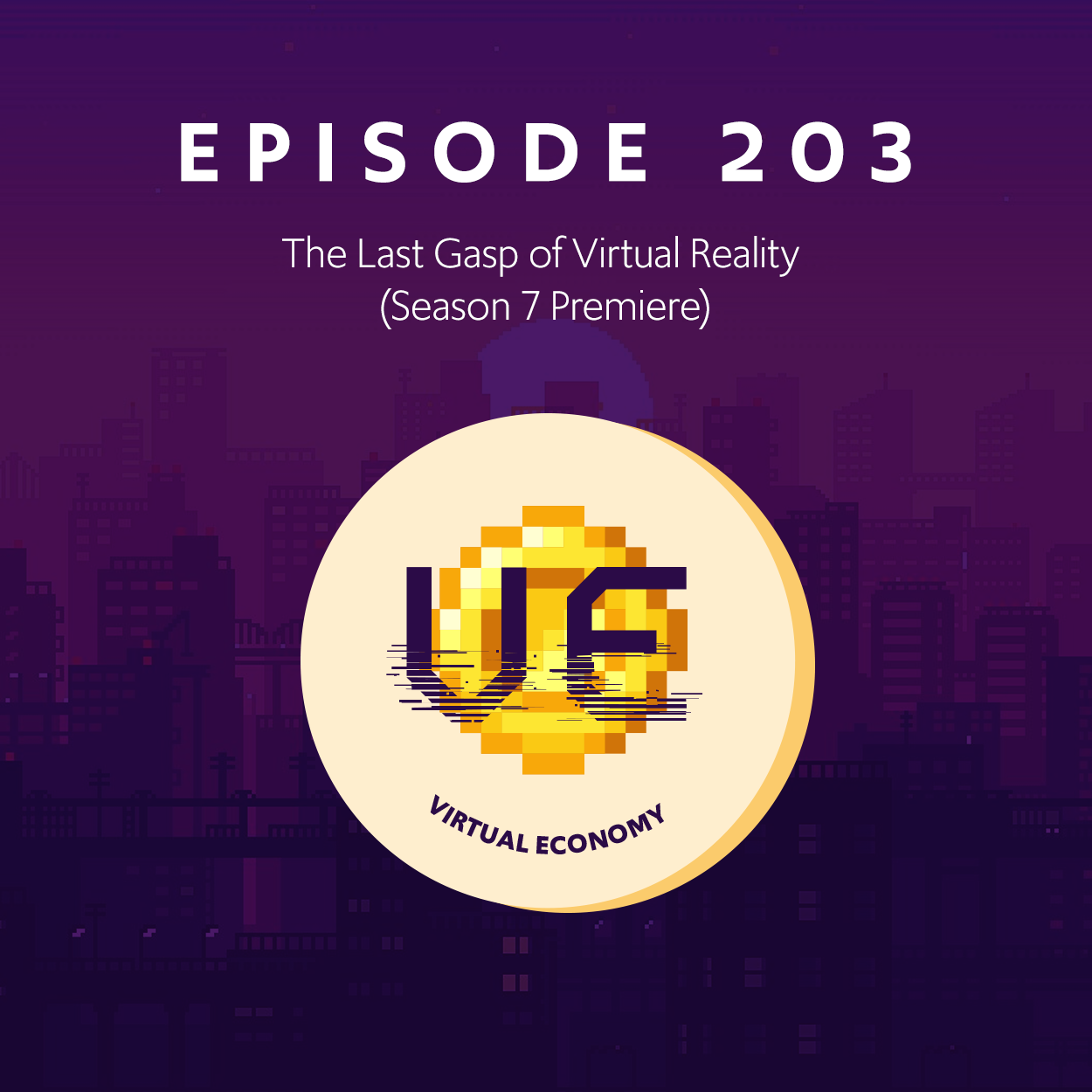 Episode 203: The Last Gasp of Virtual Reality (Season 7 Premiere)