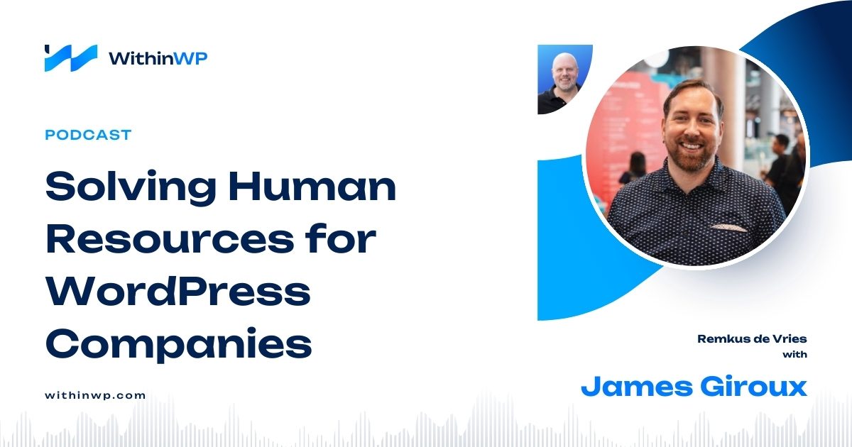 Solving Human Resources for WordPress Companies with James Giroux