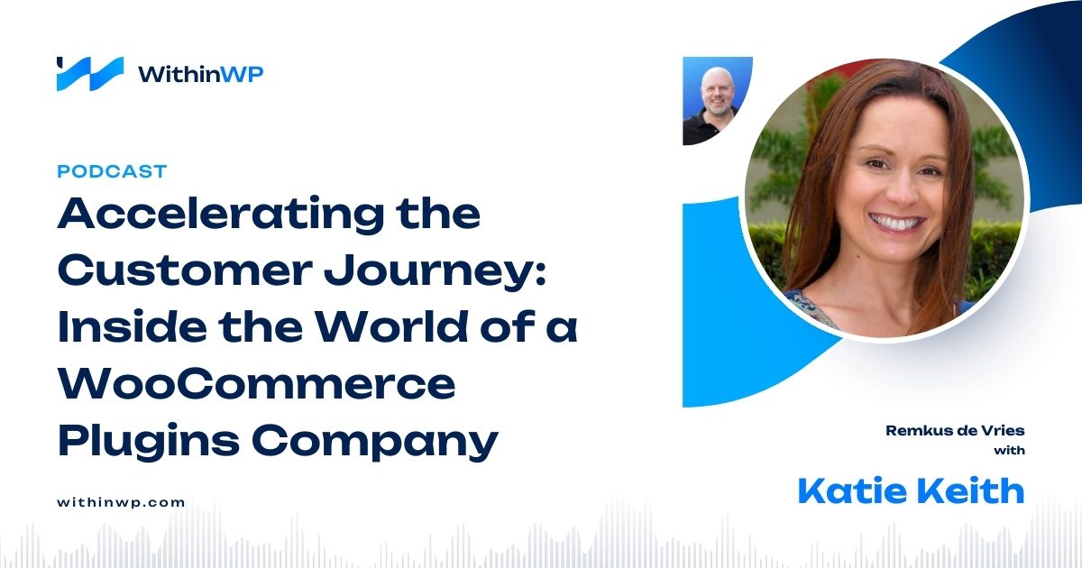 Accelerating the Customer Journey: Inside the World of WooCommerce Plugins with Katie Keith