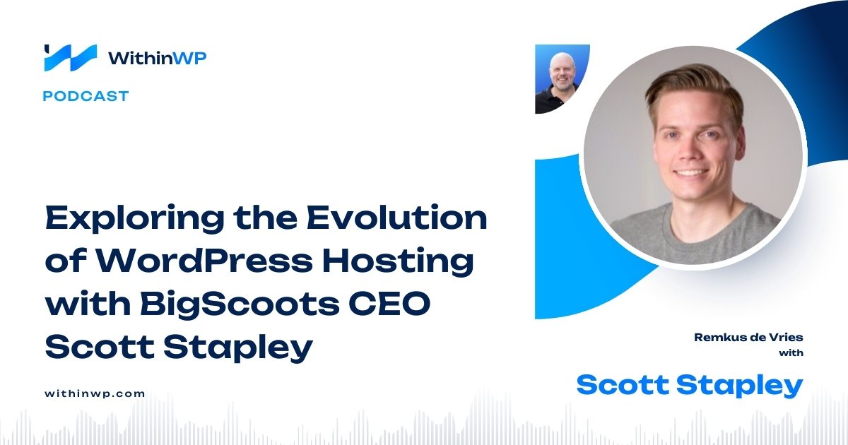 Exploring the Evolution of WordPress Hosting with BigScoots CEO Scott Stapley