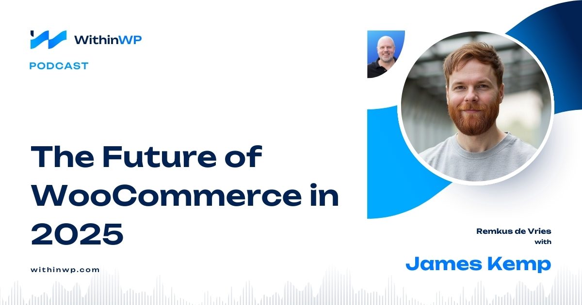 The Future of WooCommerce in 2025 with James Kemp, Woo’s Core Product Manager
