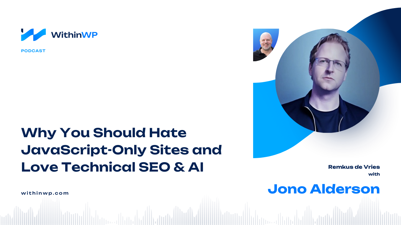 Jono Alderson on Why He Hates JavaScript-Only Sites and Loves Technical SEO & AI