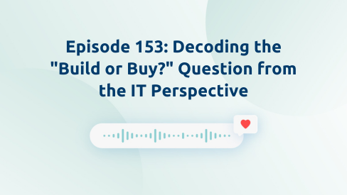 Episode 153: Decoding the “Build or Buy?” Question from the IT Perspective
